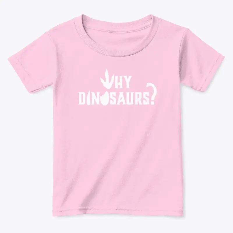 WHY DINOSAURS Toddler Classic Tee