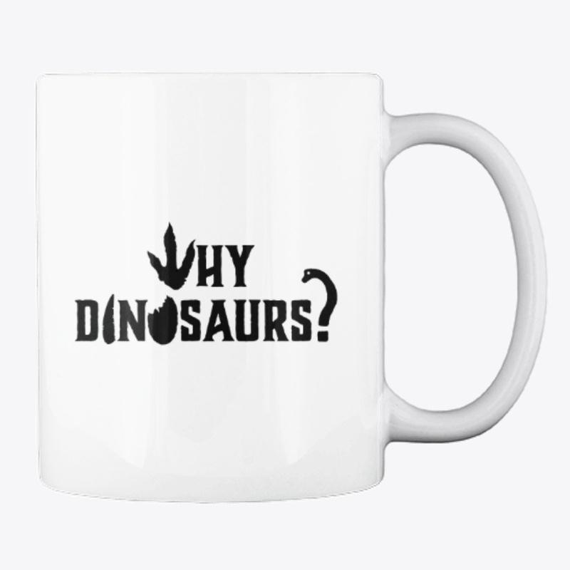 WHY DINOSAURS Coffee Mug