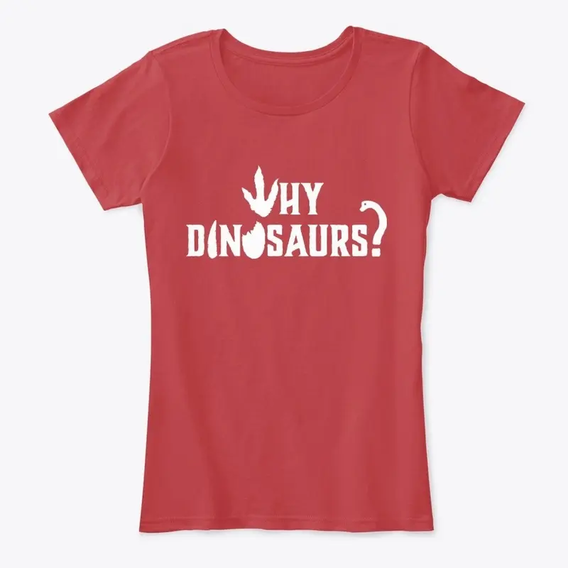 WHY DINOSAURS Premium Women's T-shirt